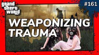 Grand Theft World Podcast 161  Weaponizing Trauma [upl. by Nagear]