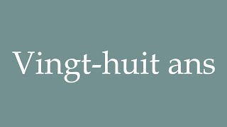 How to Pronounce Vingthuit ans Twentyeight years old Correctly in French [upl. by Lyall499]