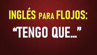 2 Inglés para FLOJOS “TENGO QUE…” [upl. by Kaine828]