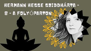 Hermann Hesse Sziddhárta  8  A folyóparton [upl. by Esile]