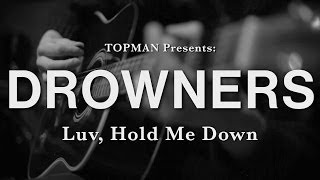 Topman Presents Drowners  Luv Hold Me Down [upl. by Nahn]