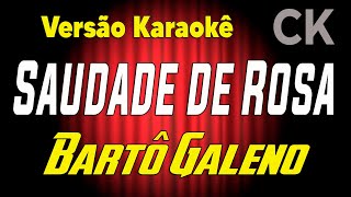 Bartô Galeno Saudade de Rosa Karaokê 2 [upl. by Oika]