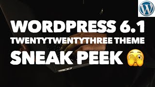 WordPress 61 amp Twenty Twenty Three Theme Sneak Peek [upl. by Aube803]