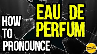 How to Pronounce Eau de Parfum CORRECTLY Meaning amp pronunciation [upl. by Airaet384]