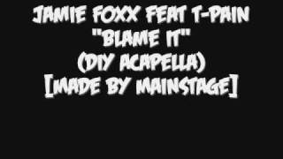 Jamie Foxx feat TPain  Blame It DIY AcapellaMade By MAINSTAGE [upl. by Ainoek961]