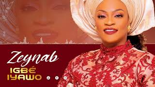 Zeynab  IGBÉ IYAWO Audio [upl. by Enttirb524]