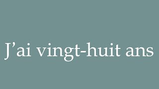 How to Pronounce Jai vingthuit ans I am twentyeight years old Correctly in French [upl. by Hintze]