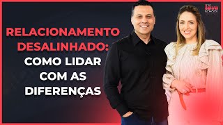 RELACIONAMENTO DESALINHADO COMO LIDAR COM AS DIFERENÇAS [upl. by Venetia]