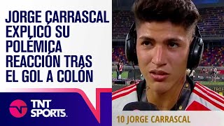 JORGE CARRASCAL EXPLICÓ SU POLÉMICA REACCIÓN 🚨 TRAS EL GOL A COLÓN [upl. by Anastos]