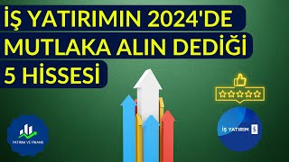 İŞ YATIRIMIN MUTLAKA ALIN DEDİĞİ 5 HİSSE  İŞ BANKASI YATIRIM HİSSE ÖNERİLERİ  2024 HEDEF FİYAT [upl. by Cutlerr300]