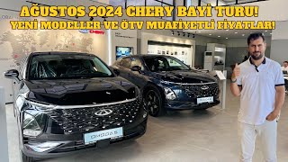 AĞUSTOS 2024 CHERY BAYİ TURU YENİ MODELLER VE ÖTV MUAFİYETİ [upl. by Khoury329]