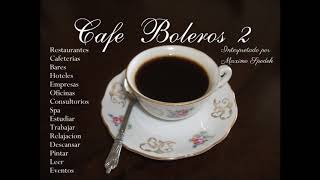 CAFE BOLEROS 2 MUSICA AMBIENTAL AGRADABLE Y SUAVE EMPRESAS HOTELES RESTAURANTES CAFETERIAS EVENTOS [upl. by Aneerhs678]