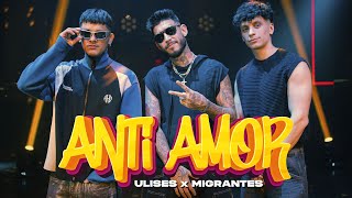 Ulises x Migrantes  Anti Amor [upl. by Bernardi]