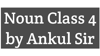 Noun Class 4 by Ankul Sir [upl. by Graf]