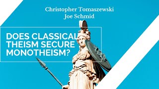 Does Classical Theism Secure Monotheism  Christopher Tomaszewski amp Joe Schmid [upl. by Wyne]