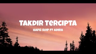 Takdir Tercipta  Hafiz Suip ft Adira Lyrics [upl. by Nosyt]