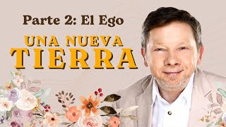 UNA NUEVA TIERRA DE ECKHART TOLLE – El Ego Parte 2 [upl. by Nepil]