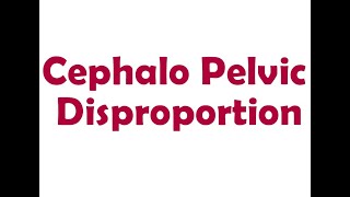 Cephalo Pelvic Disproportion  Short Lecture [upl. by Oicneconi]