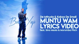 De Mthuda amp Kabza De Small  Muntu Wam Official Lyrics Video feat Sino Msolo amp Murumba Pitch [upl. by Libby486]