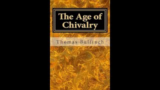 The Age of Chivalry or Legends of King Arthur by Thomas Bulfinch  Audiobook [upl. by Greta]