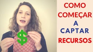 Como começar a Captar Recursos [upl. by Avenej242]