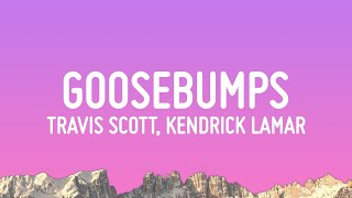 Travis Scott  goosebumps Lyrics ft Kendrick Lamar [upl. by Anytsirk]