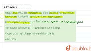 What is true ivrt the characteristics of the organism Agrobacterium tumefaciens involved in g [upl. by Fitzpatrick]