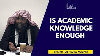 Is academic knowledge enough  Sheikh Rashed al Madani [upl. by Nnayllehs589]