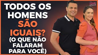 TODOS OS HOMENS SÃO IGUAIS O QUE NÃO FALARAM PARA VOCÊ [upl. by Stodder]