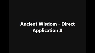 460 Ancient Wisdom  Direct Application Part II [upl. by Elag]