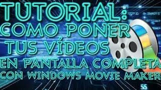 Tutorial de como poner videos en pantalla completa con Windows Movie Maker [upl. by Asiul194]