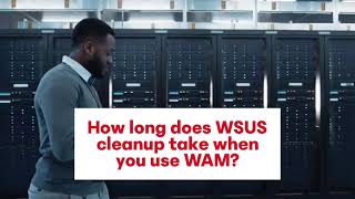 How Long Does WAM Take to Clean WSUS [upl. by Drucy]