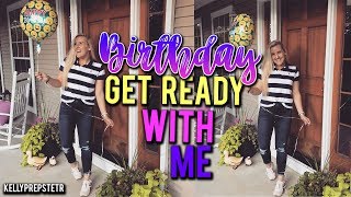 BIRTHDAY NIGHT OUT GET READY WITH ME  Kellyprepster [upl. by Adnohsad459]