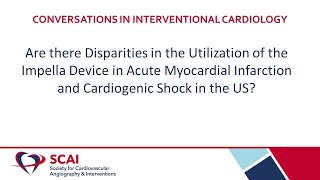 Conversations in Interventional Cardiology Disparities in using Impella Device in AMI and Shock [upl. by Arimahs]