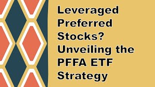 Leveraged Preferred Stocks Unveiling the PFFA ETF Strategy [upl. by Joselow]