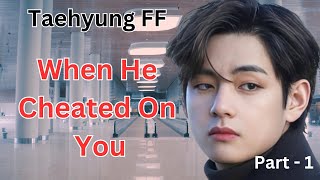 Taehyung ff  When he cheated on you  Kth bts  Kth  ff  bts fantasy world  Vff [upl. by Aisak]