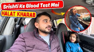 Srishti Ka Blood Test Karwaney Mai Halat Kharab  rajveervlog [upl. by Ayyidas922]