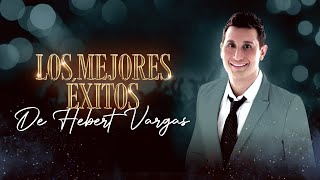 Los Mejores Éxitos De Hebert Vargas [upl. by Cleopatre946]