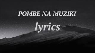 Pombe na muziki  lyrics [upl. by Elodia]