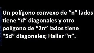 un poligono convexo de n lados tiene d diagonales y otro poligono de 2n lados tiene 5d diagonales ha [upl. by Siesser896]