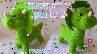 AMIGURUMI DINOSSAURO TRICERATOPS passo a passo PARTE 2 [upl. by Aleta304]