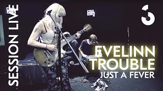 Evelinn Trouble  Just A Fever  SESSION LIVE [upl. by Marsden]