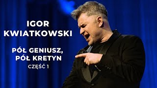 Igor Kwiatkowski quotPół geniusz pół kretynquot część I [upl. by Sivlek291]