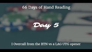 I overcall from the BTN vs a LAG opener  Hand Reading Day 5 of 66 [upl. by Ashlen683]