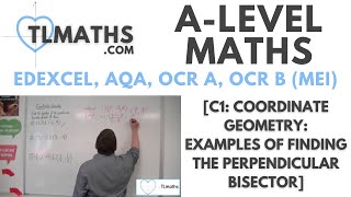 ALevel Maths C117 Coordinate Geometry Examples of Finding the Perpendicular Bisector [upl. by Adnotal]