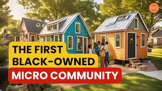 They Built The First BlackOwned Micro Community [upl. by Reppart]