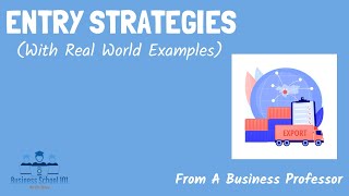 Entry Strategies With real world examples  International Business  From A Business Professor [upl. by Alyahsal]