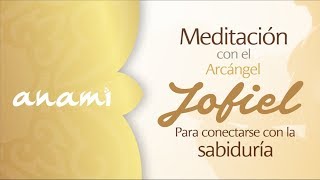 Meditación con el Arcángel Jofiel para conectarse con la Sabiduría [upl. by Ecadnarb356]