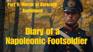 Diary of a Napoleonic Footsoldier  Episode 9 Indescribable Horror at Berezina [upl. by Silevi]