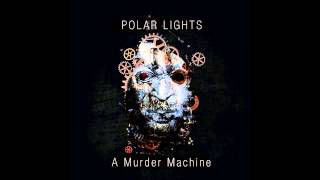 Polar Lights  A Murder Machine [upl. by Pettit]